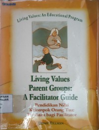 Image of Pendidikan Nilai Kelompok Orang Tua : panduan bagi fasilitator = Living Values Parent Groups : a facilitator guide